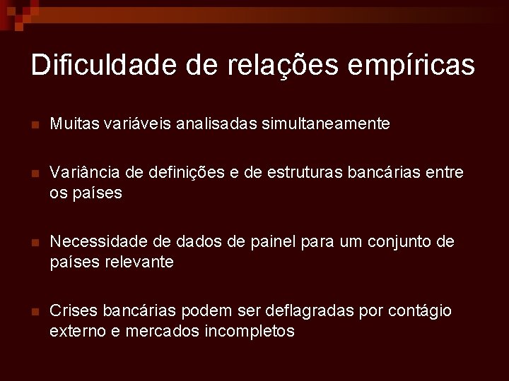 Dificuldade de relações empíricas n Muitas variáveis analisadas simultaneamente n Variância de definições e