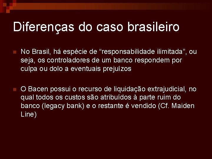Diferenças do caso brasileiro n No Brasil, há espécie de “responsabilidade ilimitada”, ou seja,