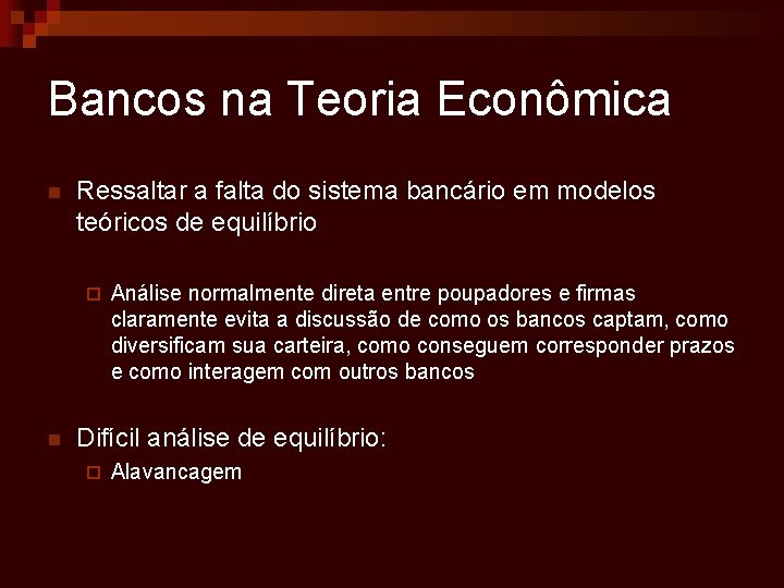 Bancos na Teoria Econômica n Ressaltar a falta do sistema bancário em modelos teóricos