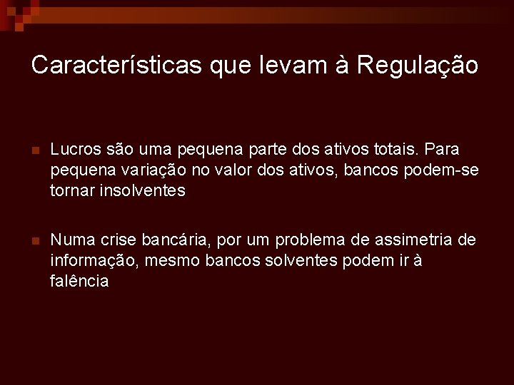 Características que levam à Regulação n Lucros são uma pequena parte dos ativos totais.