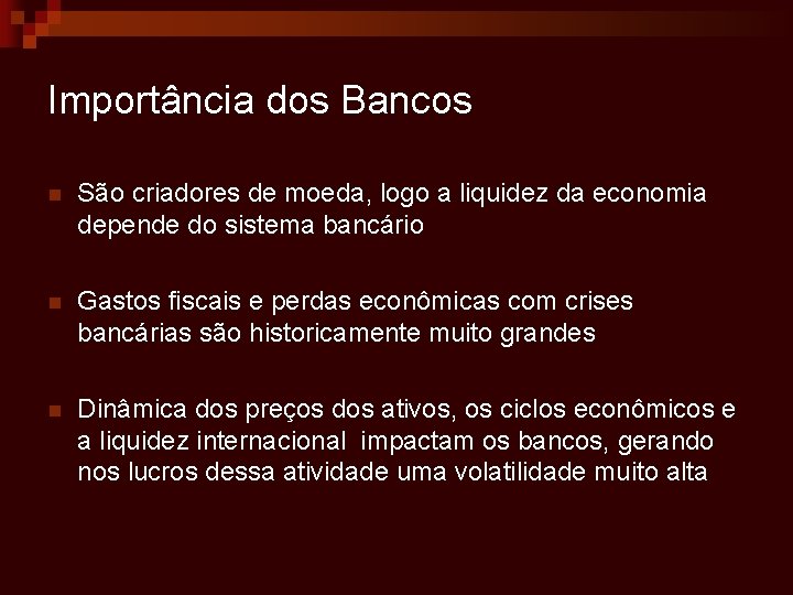 Importância dos Bancos n São criadores de moeda, logo a liquidez da economia depende