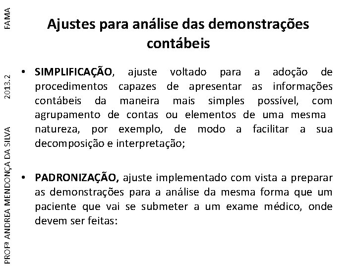 FAMA 2013. 2 PROFª ANDREA MENDONÇA DA SILVA Ajustes para análise das demonstrações contábeis