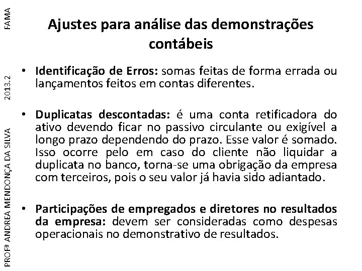 FAMA 2013. 2 PROFª ANDREA MENDONÇA DA SILVA Ajustes para análise das demonstrações contábeis