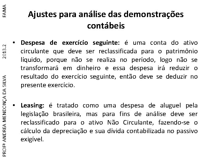 FAMA 2013. 2 PROFª ANDREA MENDONÇA DA SILVA Ajustes para análise das demonstrações contábeis