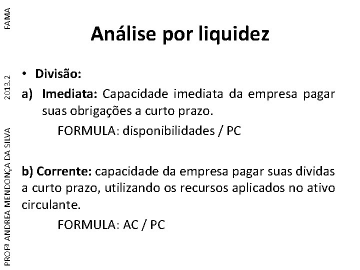 FAMA 2013. 2 PROFª ANDREA MENDONÇA DA SILVA Análise por liquidez • Divisão: a)