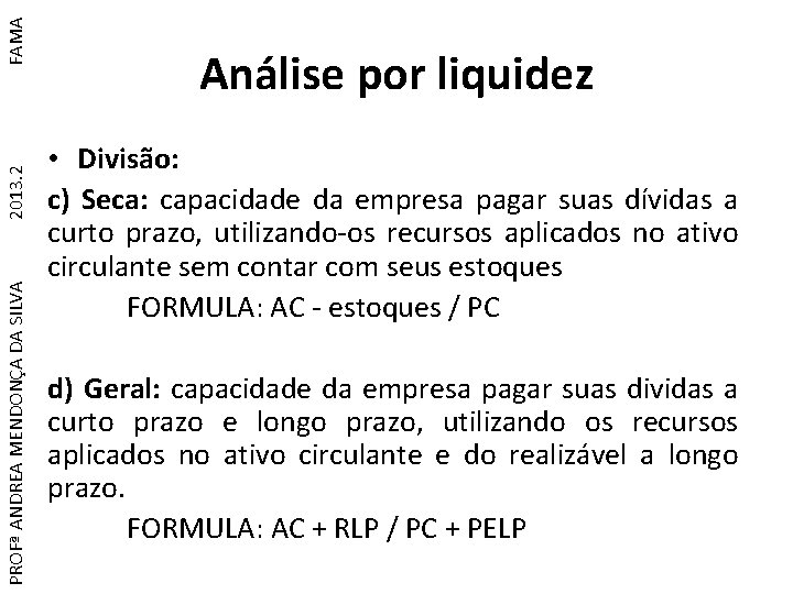 FAMA 2013. 2 PROFª ANDREA MENDONÇA DA SILVA Análise por liquidez • Divisão: c)