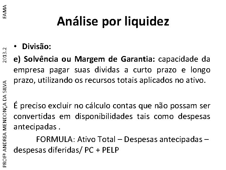 FAMA 2013. 2 PROFª ANDREA MENDONÇA DA SILVA Análise por liquidez • Divisão: e)