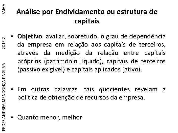 FAMA 2013. 2 PROFª ANDREA MENDONÇA DA SILVA Análise por Endividamento ou estrutura de