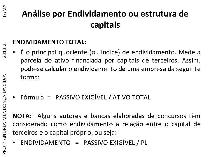 FAMA 2013. 2 PROFª ANDREA MENDONÇA DA SILVA Análise por Endividamento ou estrutura de