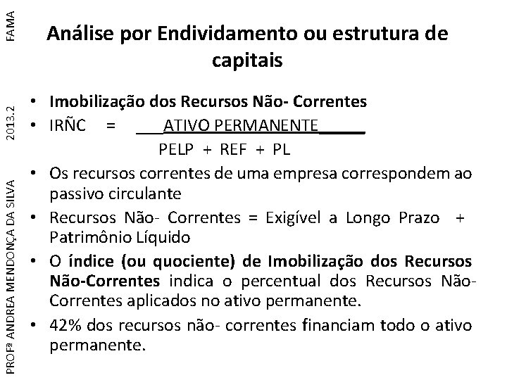 FAMA 2013. 2 PROFª ANDREA MENDONÇA DA SILVA Análise por Endividamento ou estrutura de