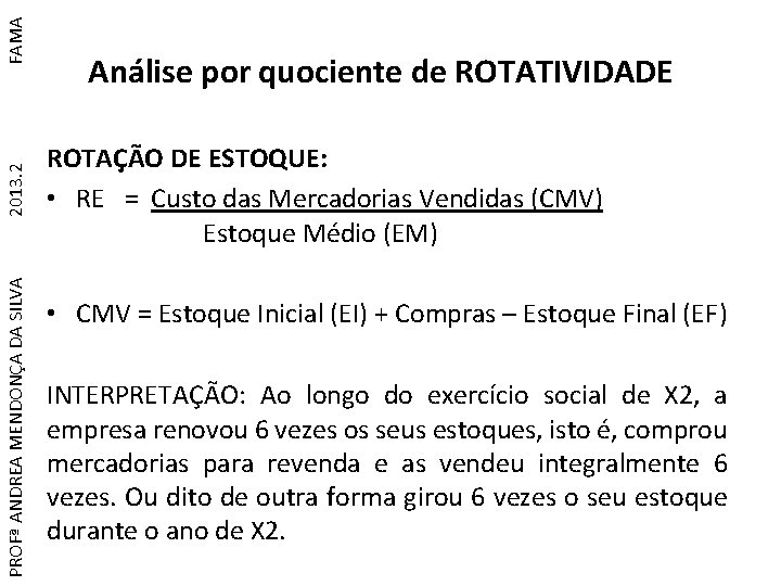 FAMA 2013. 2 PROFª ANDREA MENDONÇA DA SILVA Análise por quociente de ROTATIVIDADE ROTAÇÃO