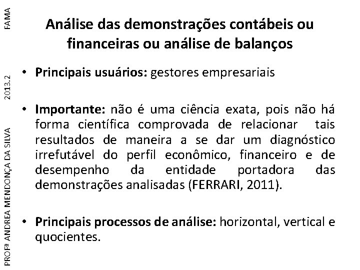 FAMA 2013. 2 PROFª ANDREA MENDONÇA DA SILVA Análise das demonstrações contábeis ou financeiras