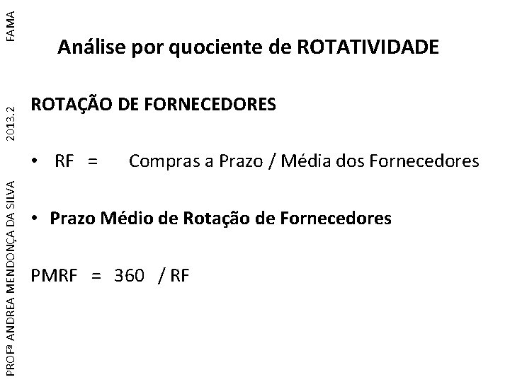 FAMA 2013. 2 Análise por quociente de ROTATIVIDADE ROTAÇÃO DE FORNECEDORES PROFª ANDREA MENDONÇA