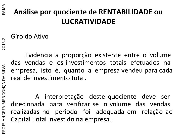 FAMA 2013. 2 PROFª ANDREA MENDONÇA DA SILVA Análise por quociente de RENTABILIDADE ou