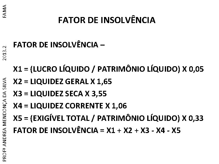 FAMA 2013. 2 PROFª ANDREA MENDONÇA DA SILVA FATOR DE INSOLVÊNCIA – X 1