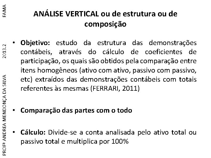 FAMA 2013. 2 PROFª ANDREA MENDONÇA DA SILVA ANÁLISE VERTICAL ou de estrutura ou