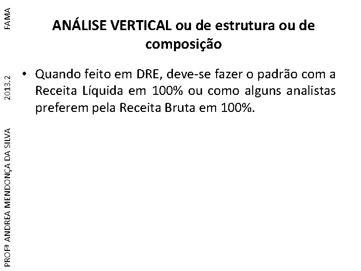 FAMA 2013. 2 PROFª ANDREA MENDONÇA DA SILVA ANÁLISE VERTICAL ou de estrutura ou