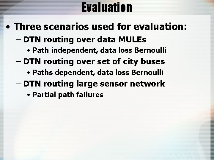 Evaluation • Three scenarios used for evaluation: – DTN routing over data MULEs •
