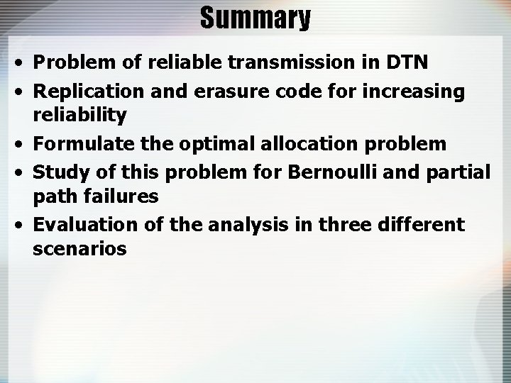 Summary • Problem of reliable transmission in DTN • Replication and erasure code for