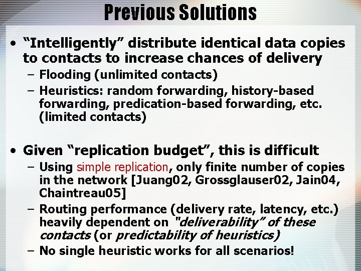 Previous Solutions • “Intelligently” distribute identical data copies to contacts to increase chances of