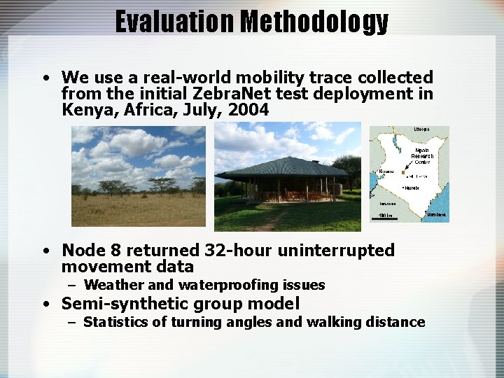 Evaluation Methodology • We use a real-world mobility trace collected from the initial Zebra.