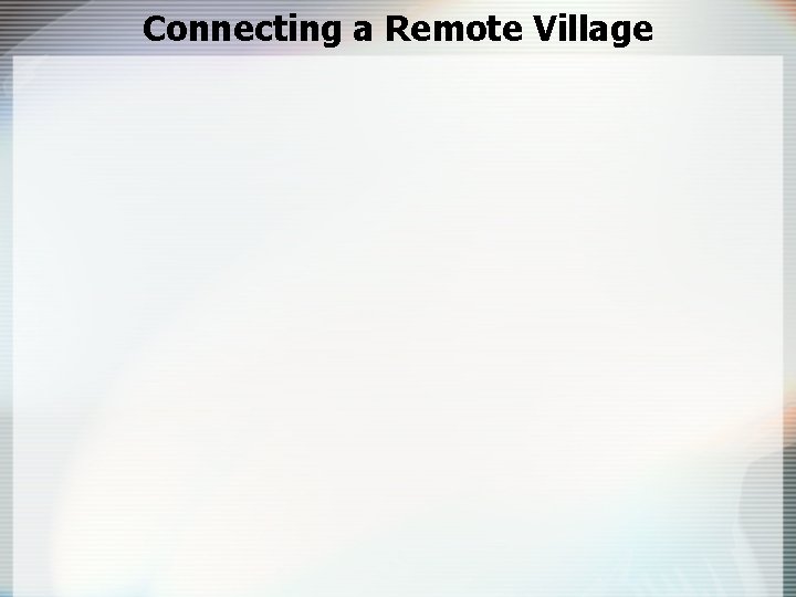 Connecting a Remote Village 