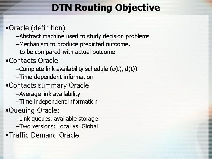 DTN Routing Objective • Oracle (definition) –Abstract machine used to study decision problems –Mechanism