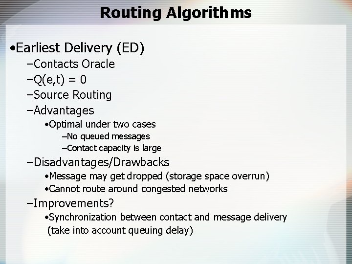 Routing Algorithms • Earliest Delivery (ED) –Contacts Oracle –Q(e, t) = 0 –Source Routing