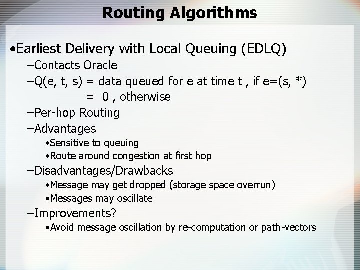 Routing Algorithms • Earliest Delivery with Local Queuing (EDLQ) –Contacts Oracle –Q(e, t, s)