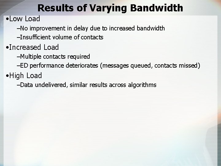 Results of Varying Bandwidth • Low Load –No improvement in delay due to increased