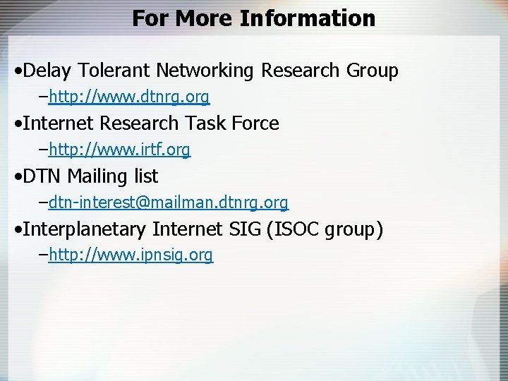 For More Information • Delay Tolerant Networking Research Group –http: //www. dtnrg. org •