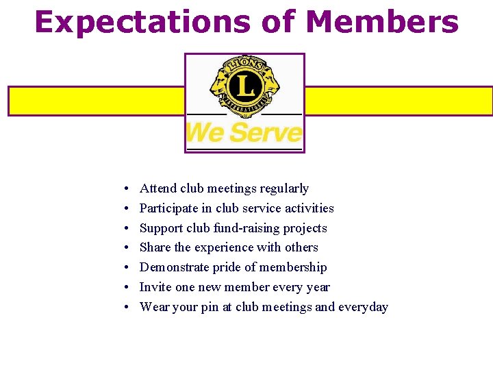 Expectations of Members • • Attend club meetings regularly Participate in club service activities