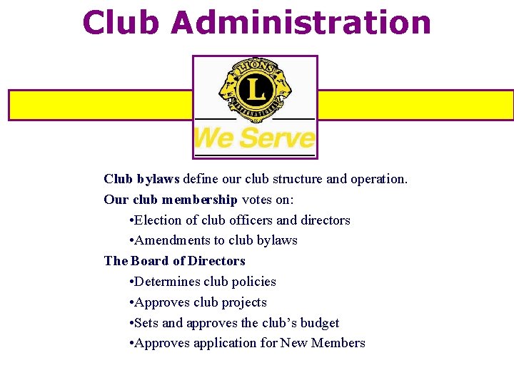 Club Administration Club bylaws define our club structure and operation. Our club membership votes