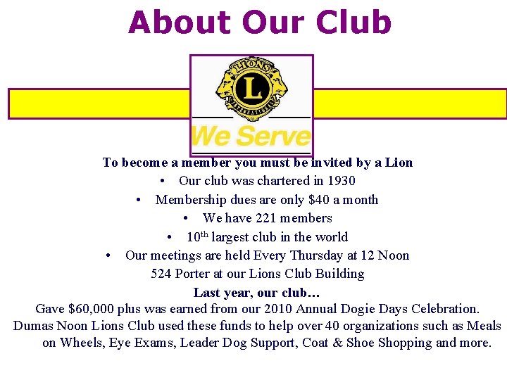 About Our Club To become a member you must be invited by a Lion