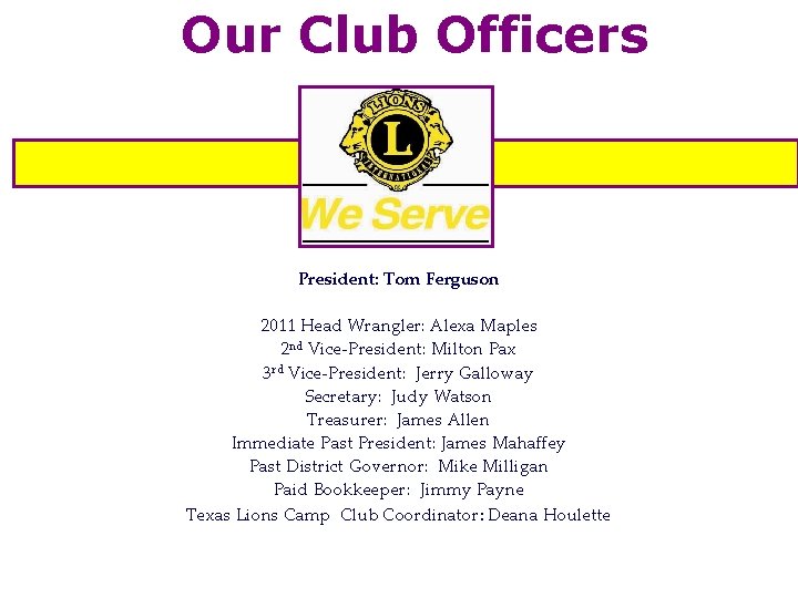 Our Club Officers President: Tom Ferguson 2011 Head Wrangler: Alexa Maples 2 nd Vice-President: