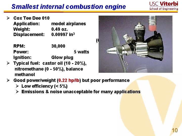 Smallest internal combustion engine Ø Cox Tee Dee 010 Application: Weight: Displacement: model airplanes