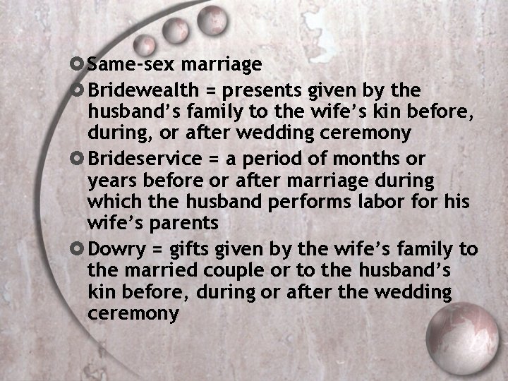  Same-sex marriage Bridewealth = presents given by the husband’s family to the wife’s