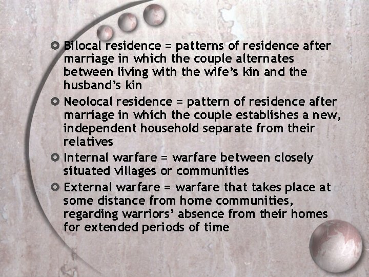  Bilocal residence = patterns of residence after marriage in which the couple alternates