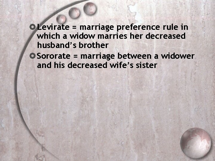  Levirate = marriage preference rule in which a widow marries her decreased husband’s