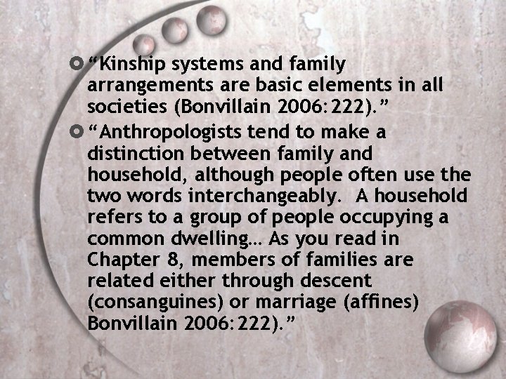  “Kinship systems and family arrangements are basic elements in all societies (Bonvillain 2006: