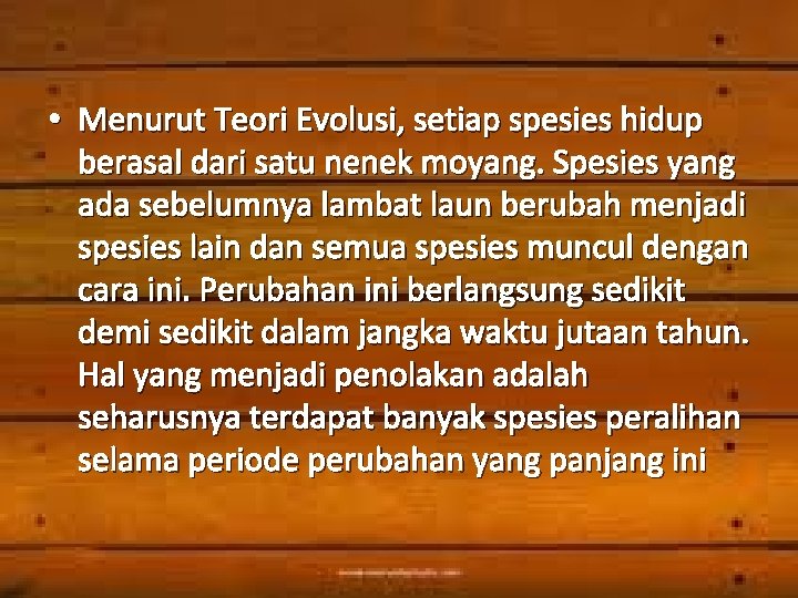  • Menurut Teori Evolusi, setiap spesies hidup berasal dari satu nenek moyang. Spesies