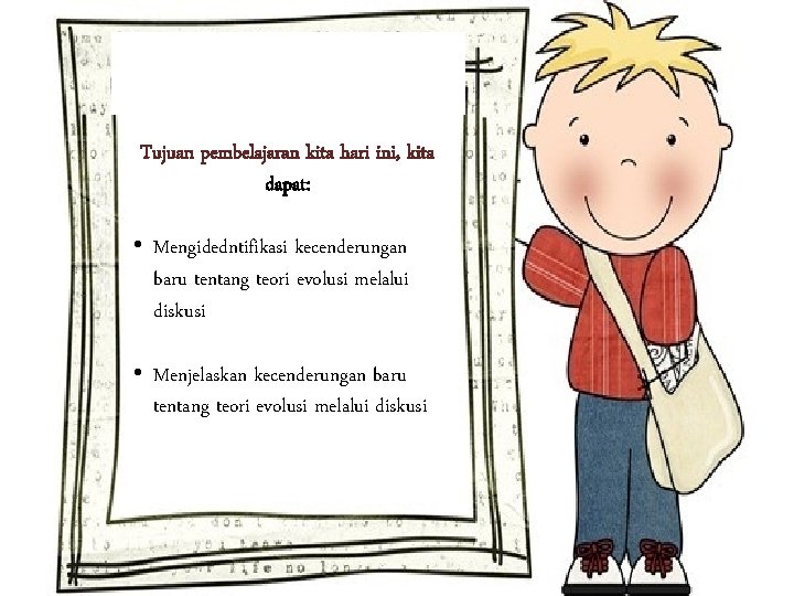 Tujuan pembelajaran kita hari ini, kita dapat: • Mengidedntifikasi kecenderungan baru tentang teori evolusi