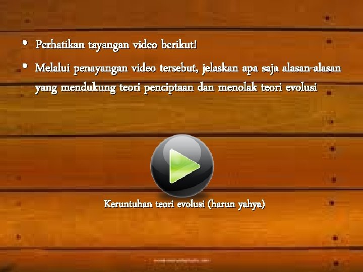  • Perhatikan tayangan video berikut! • Melalui penayangan video tersebut, jelaskan apa saja