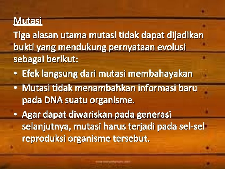 Mutasi Tiga alasan utama mutasi tidak dapat dijadikan bukti yang mendukung pernyataan evolusi sebagai