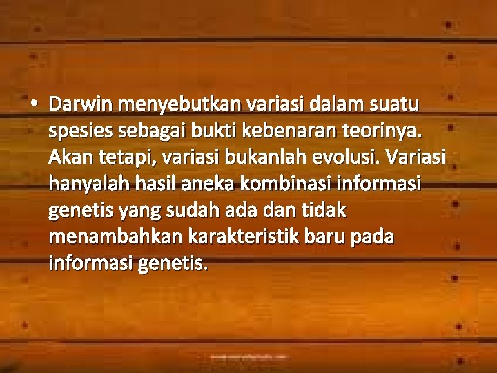  • Darwin menyebutkan variasi dalam suatu spesies sebagai bukti kebenaran teorinya. Akan tetapi,