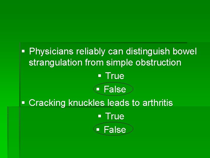 § Physicians reliably can distinguish bowel strangulation from simple obstruction § True § False