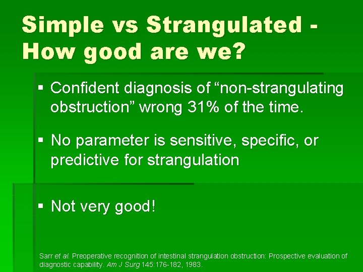 Simple vs Strangulated How good are we? § Confident diagnosis of “non-strangulating obstruction” wrong