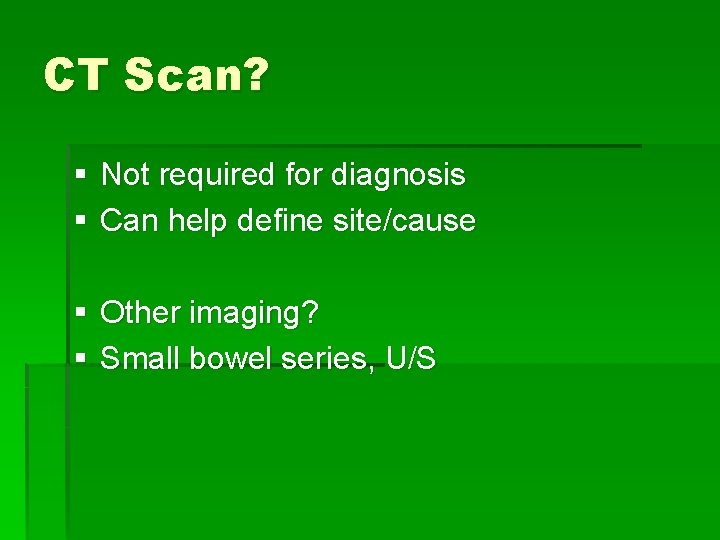 CT Scan? § Not required for diagnosis § Can help define site/cause § Other