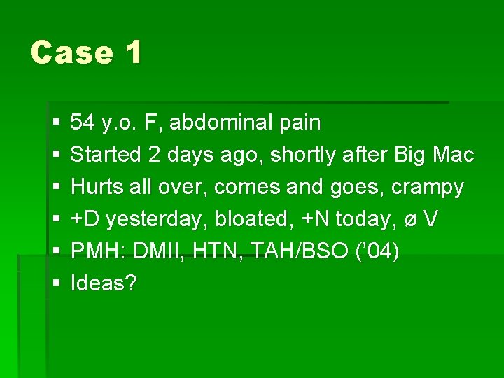 Case 1 § § § 54 y. o. F, abdominal pain Started 2 days