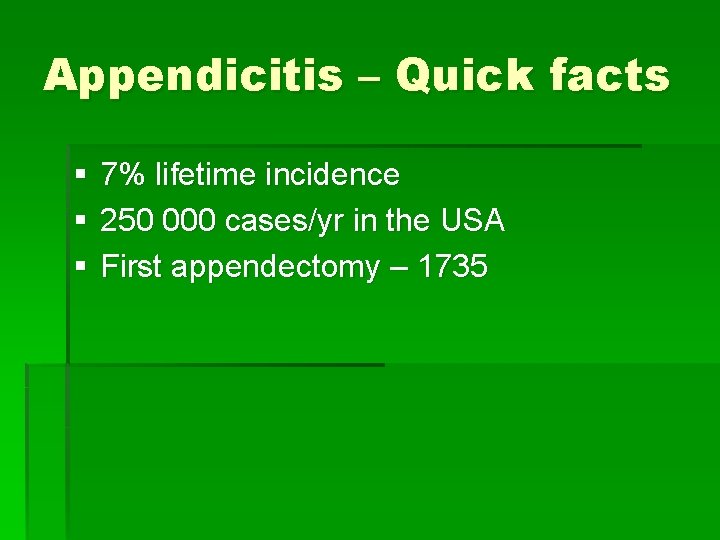 Appendicitis – Quick facts § § § 7% lifetime incidence 250 000 cases/yr in